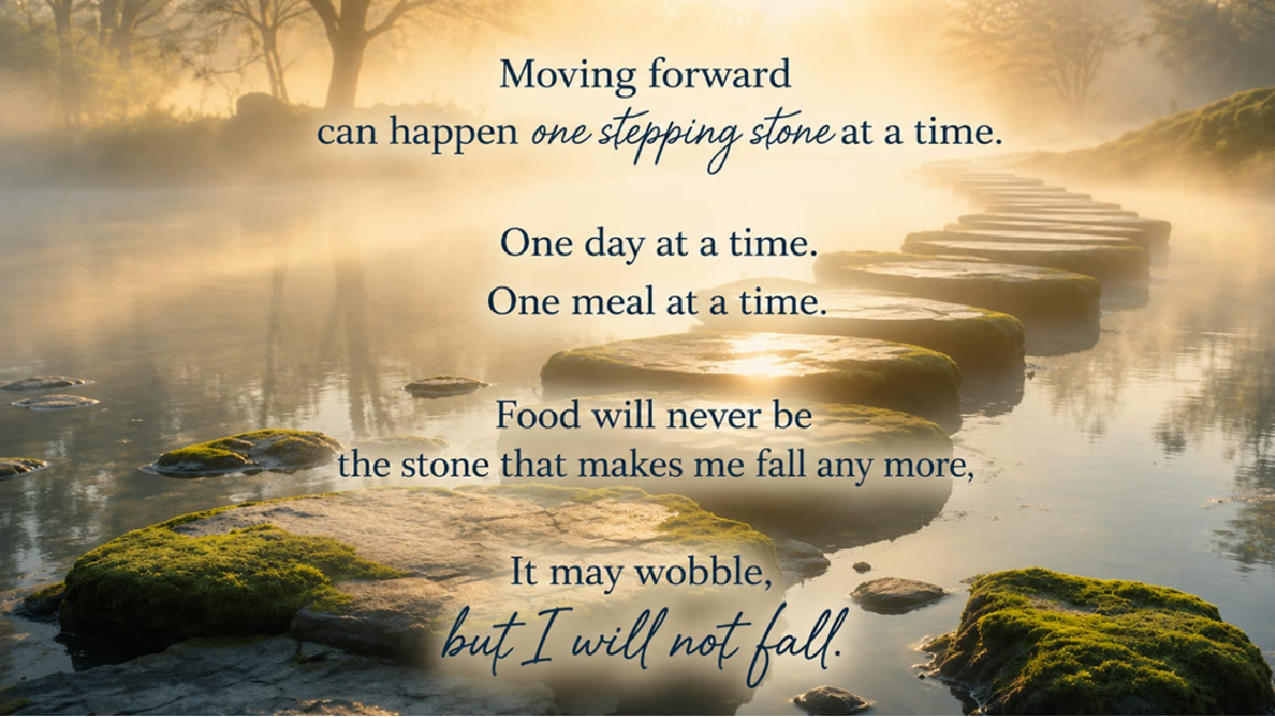 Stepping stones across water with a gentle quote about moving forward
